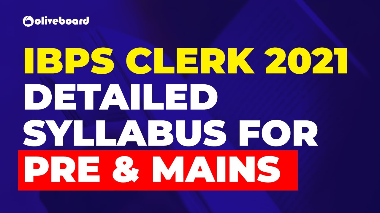 Detailed Section-Wise Syllabus of IBPS Clerk 2021 | IBPS Clerk Pre | IBPS Clerk Mains