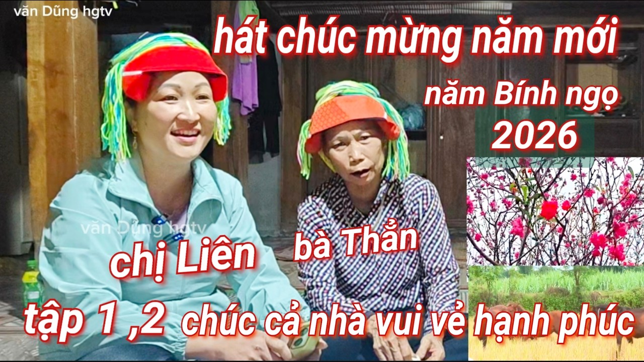 Tập 1,, Năm mới 2026 chị LIÊN hát rất hay chúc mọi người vui vẻ hạnh phúc và thành công