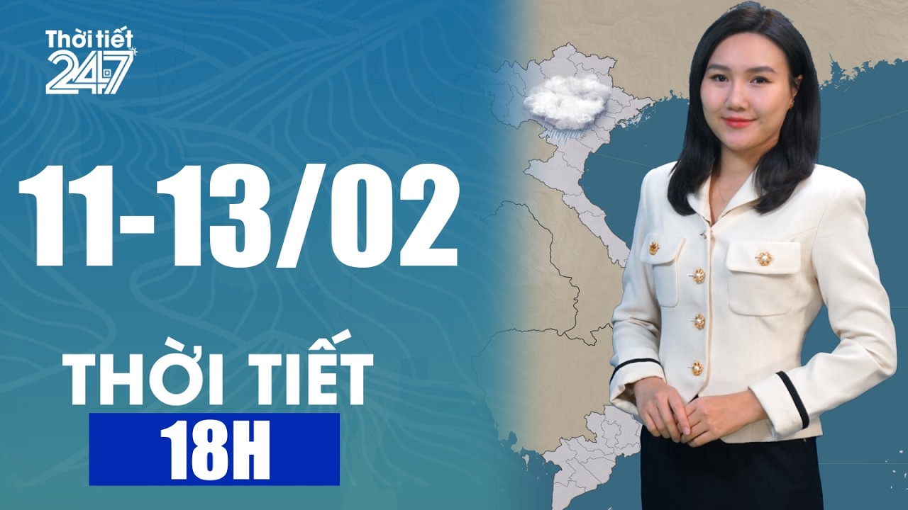 Dự Báo Thời Tiết 18H | Từ 11-13/02 Mưa Nhỏ Rải Rác, Không Thuận Lợi Đi Lại | THỜI TIẾT 24/7