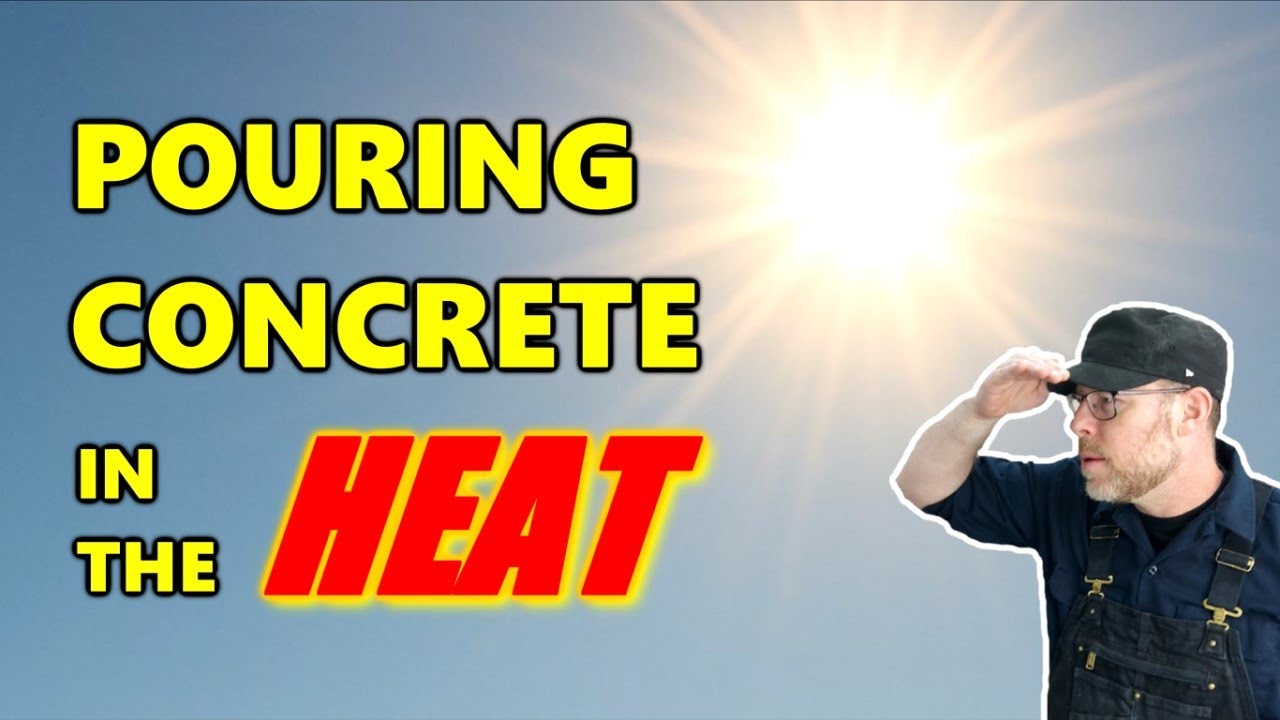 What is the Best Way to Pour Concrete in Hot Weather?