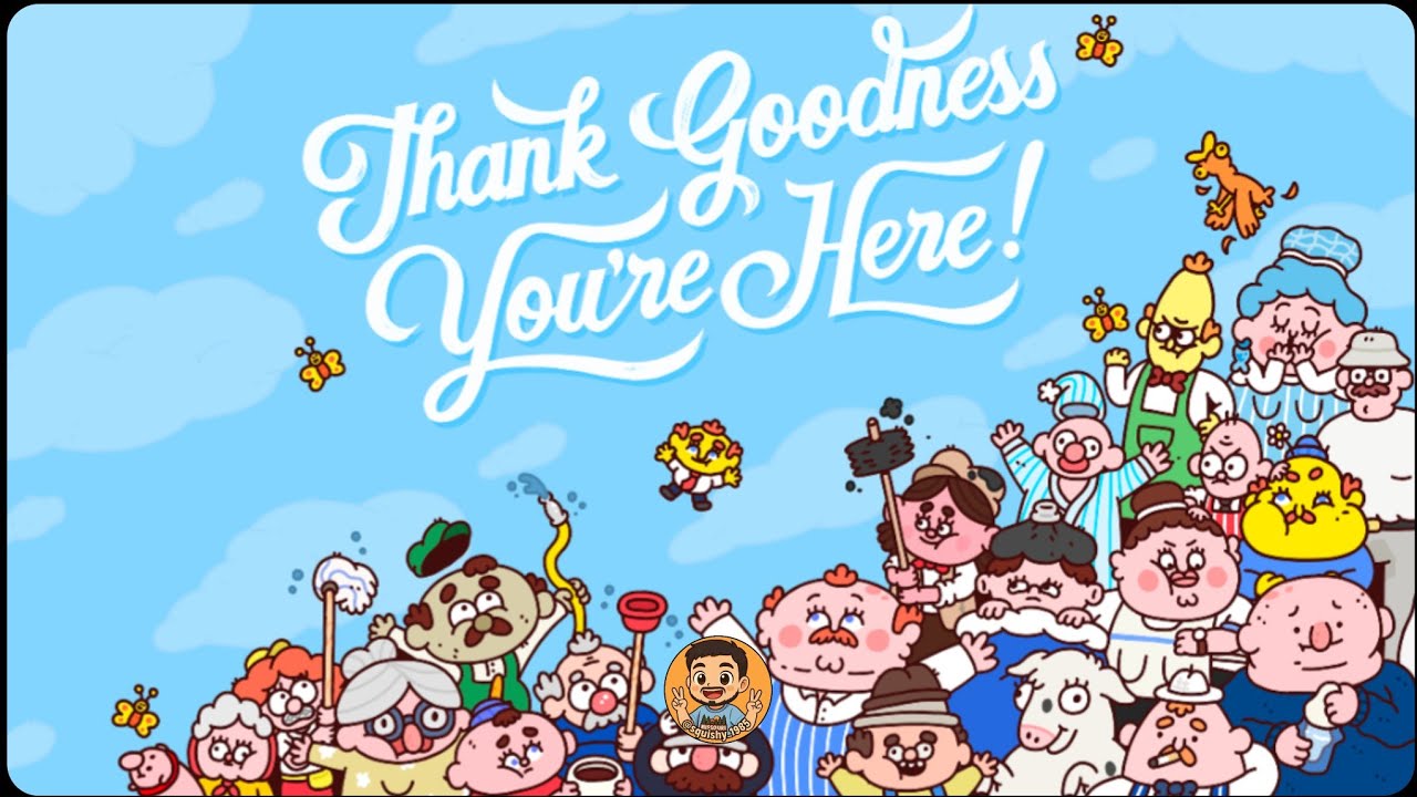 Thank Goodness You're Here!