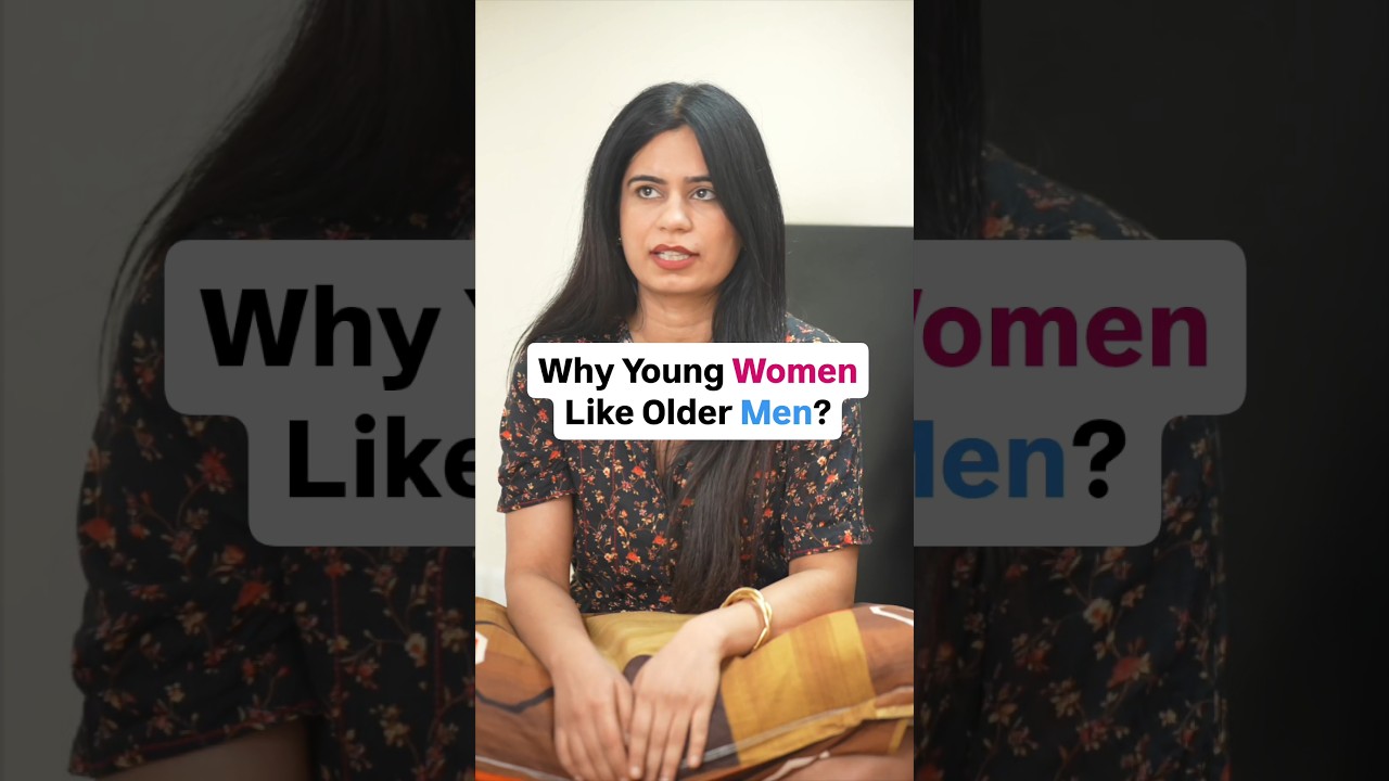 Why Women Prefer Older Men? ft. @SurbhiGandhi