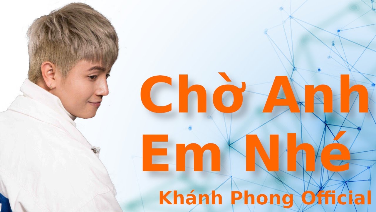 Chờ Anh Em Nh&eacute; - Kh&aacute;nh Phong | OFFICIAL LYRIC VIDEO | new hit 2021|