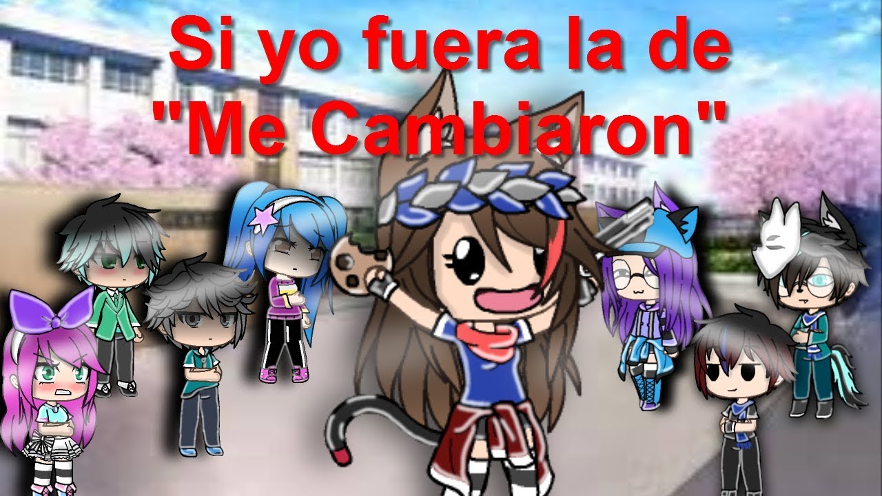 Si yo fuera la chica de Me Cambiaron //Gacha Life//Kigen :3