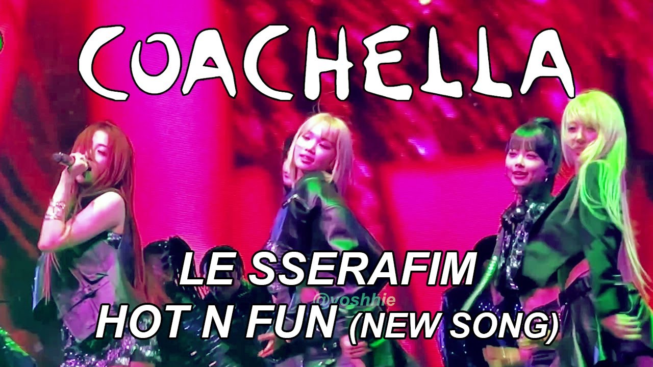🌟 LE SSERAFIM 르세라핌 NEW SONG 1-800-HOT N FUN (fancam) COACHELLA (4K) #lesserafim  #fearnot #coachella
