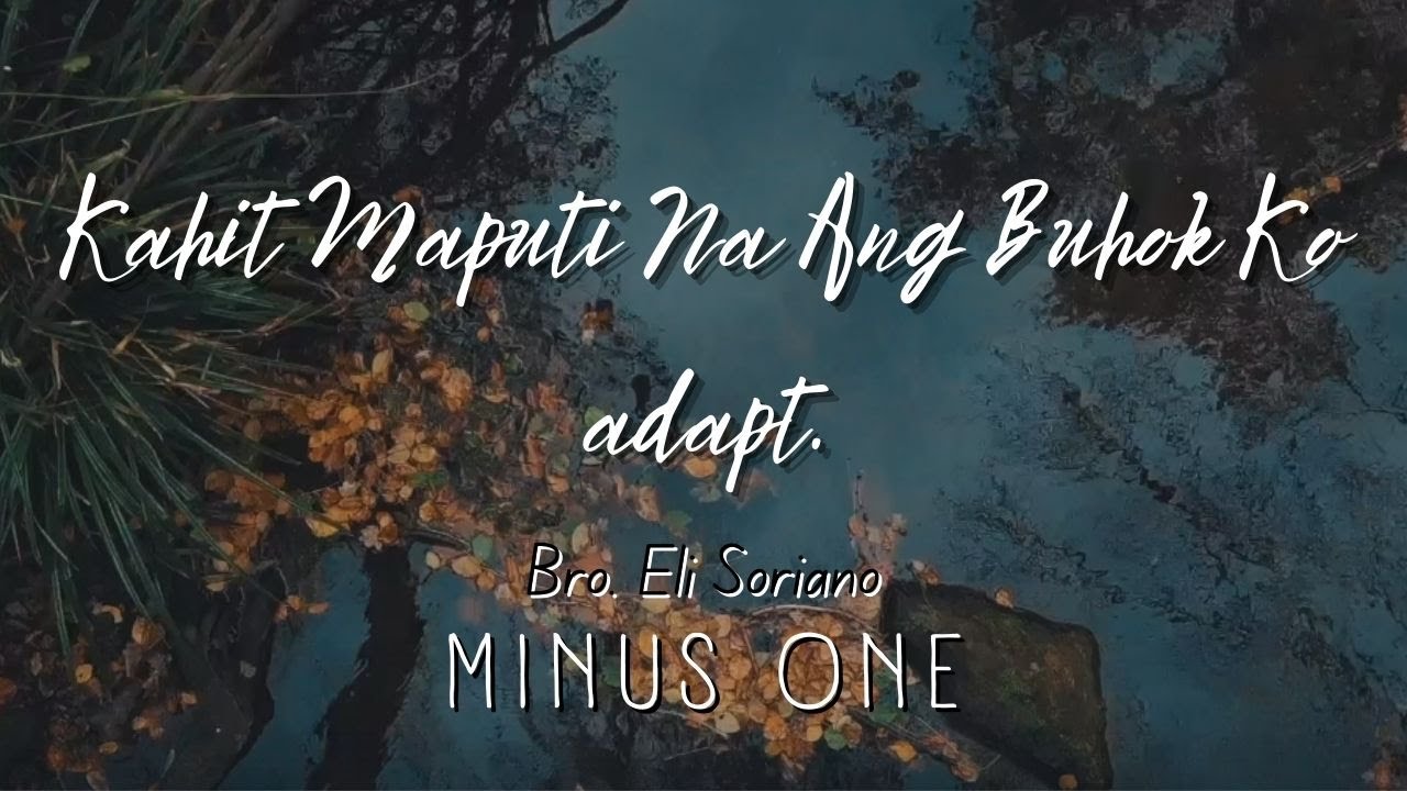 Kahit Maputi Na Ang Buhok Ko (Bro. Eli adapt.) Minus One