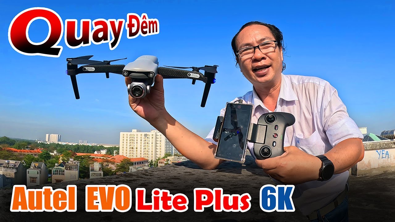 Flycam Autel EVO Lite Plus 6K - Mở hộp Test Quay đêm quá đẹp