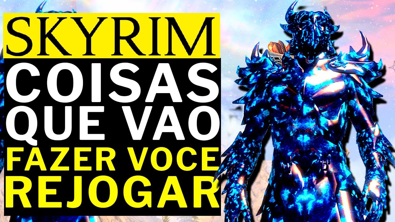 SKYRIM - COISAS QUE VAO FAZER VOCE REJOGAR AGORA!!!