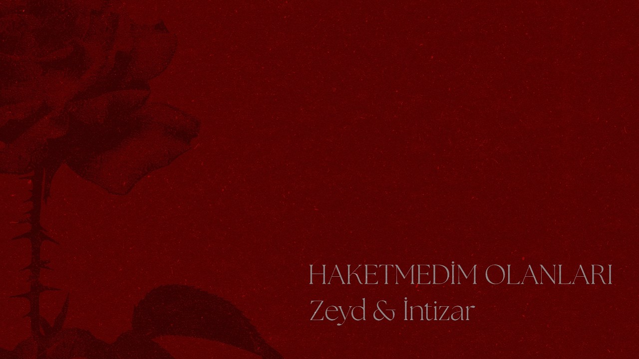 Zeyd, İntizar - Haketmedim Olanları (Official Lyric Video)