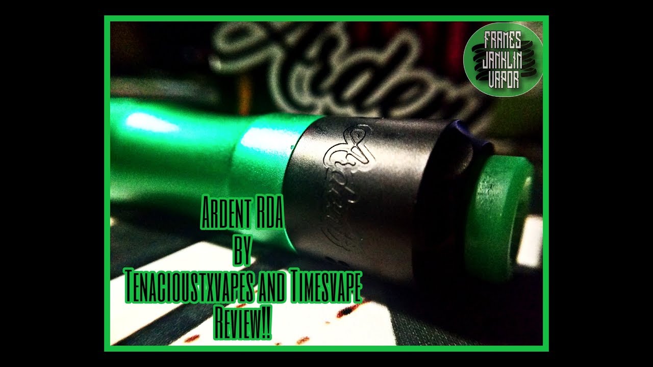Ardent RDA by TenaciousTXVapes & Timesvape Review!