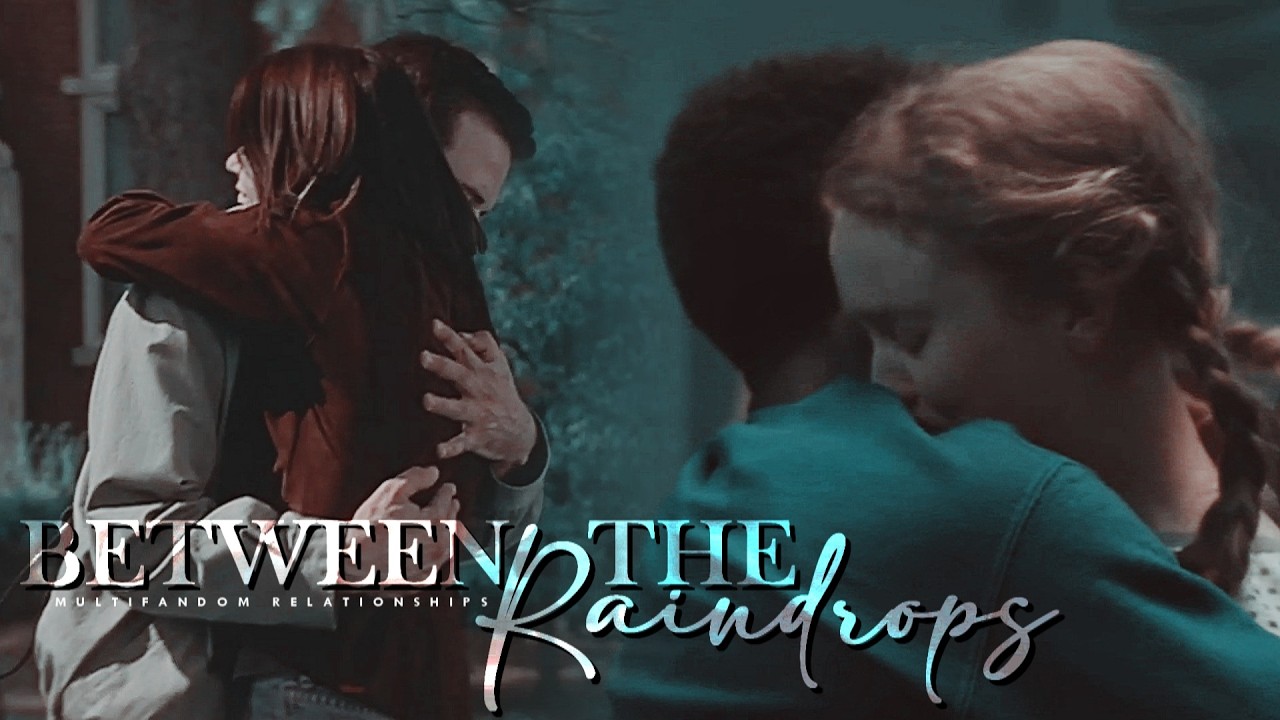 Multifandom Relationships | Between The Raindrops