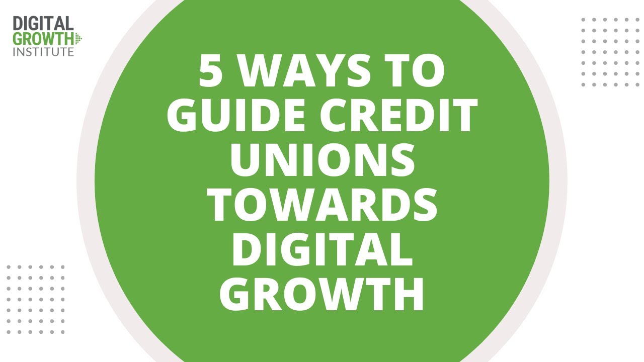 The 5 Ways To Guide Credit Union Towards Digital Growth