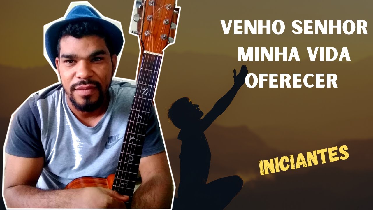 VENHO SENHOR MINHA VIDA OFERECER  - AULA VIOLÃO SEM PESTANA COMO TOCAR NÍVEL INICIANTE