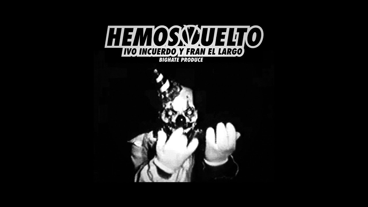 IVO INCUERDO Y FRAN EL LARGO - HEMOS VUELTO [BIGHATE PROD]