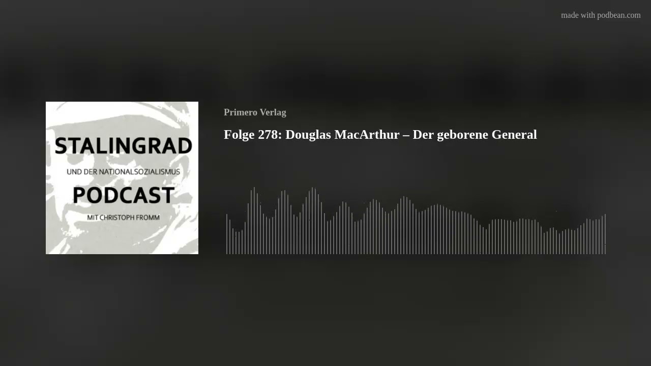 Folge 278: Douglas MacArthur &ndash; Der geborene General