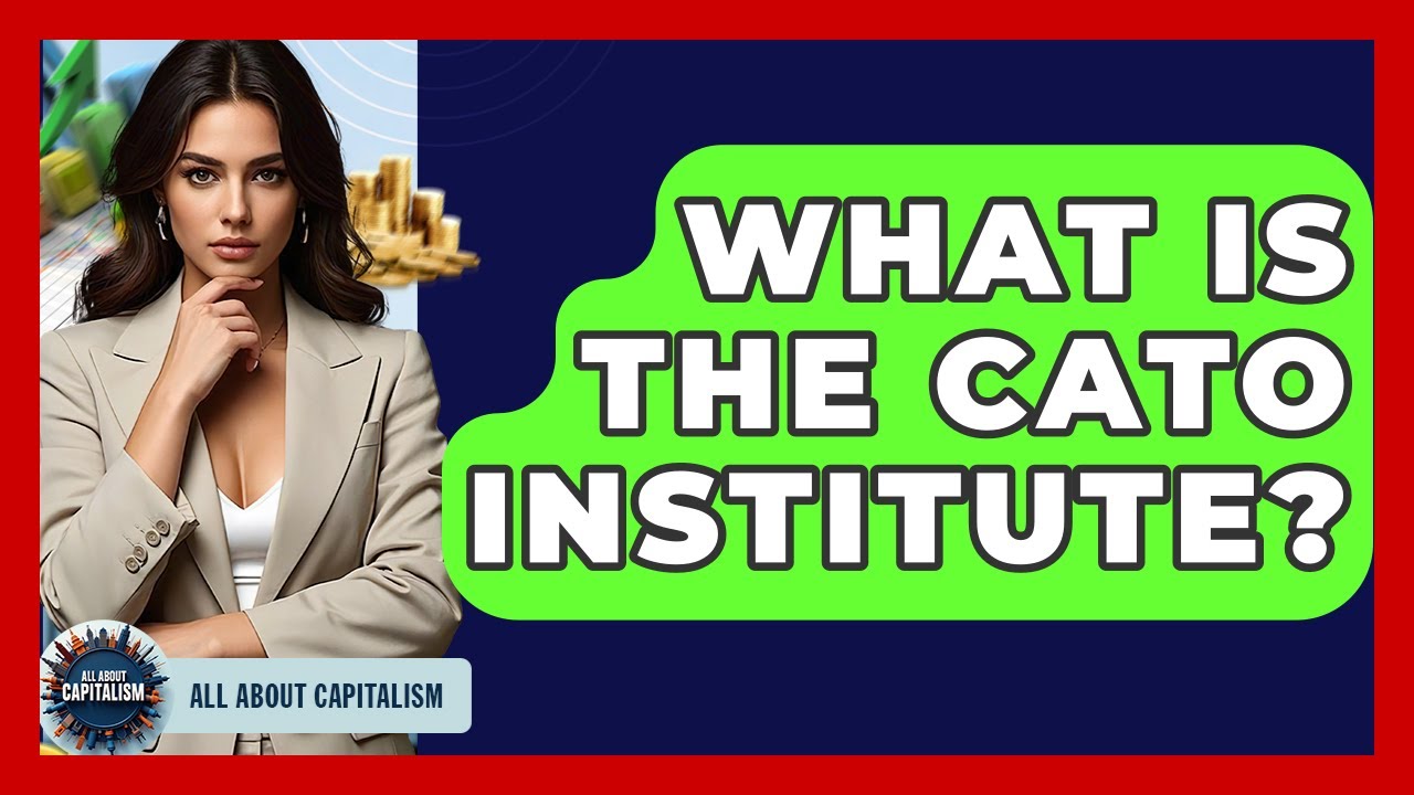 What Is The Cato Institute? - All About Capitalism