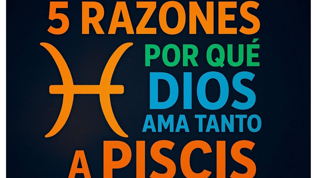 PISCIS  Las 5 Razones por las que Dios Te Ama Más de lo que Imaginas