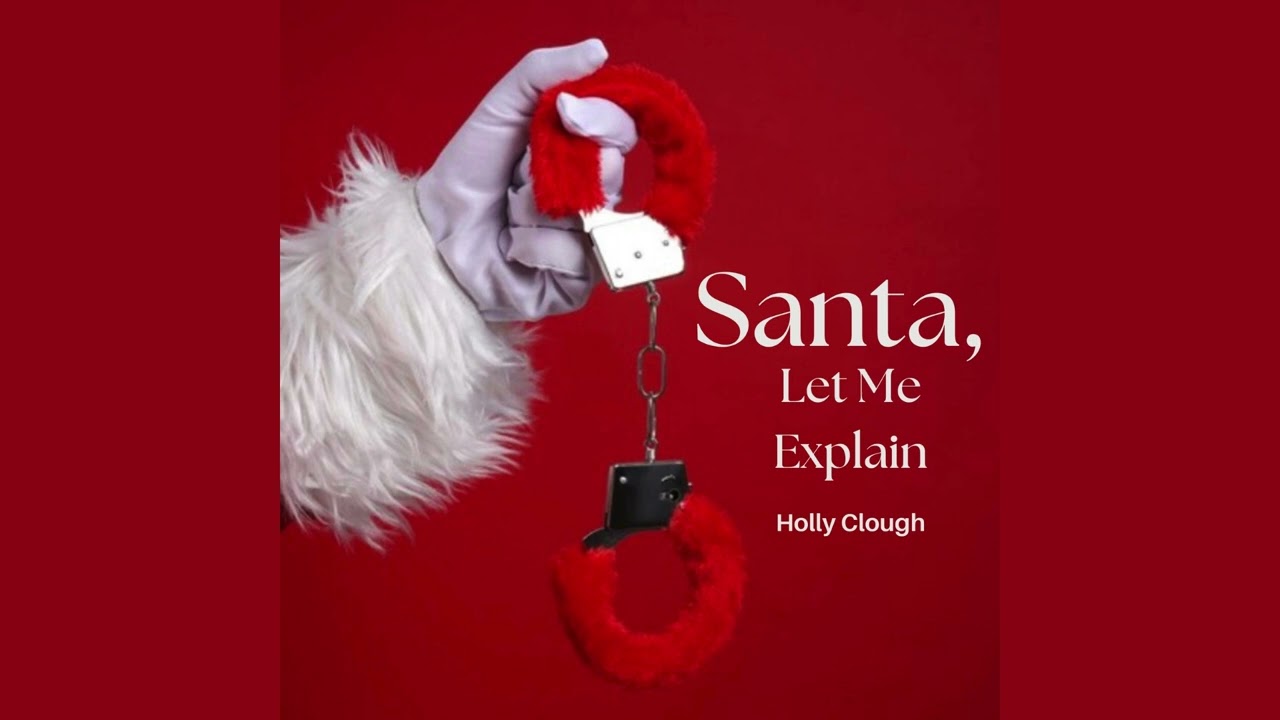 Santa, Let Me Explain - Holly Clough