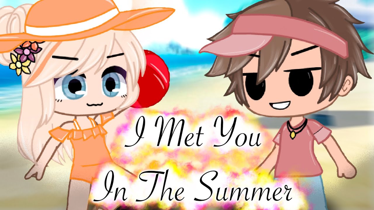 “I Met You In The Summer” 🎧GCMV / GLMV / Original /Gacha Club /Stories/Series/🎵