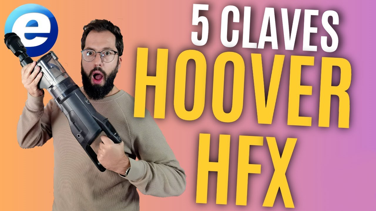 5 CLAVES DEL ASPIRADOR HOOVER HFX