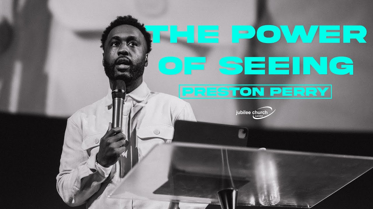 The Power of Seeing  |  Preston Perry  |  Jubilee Church London