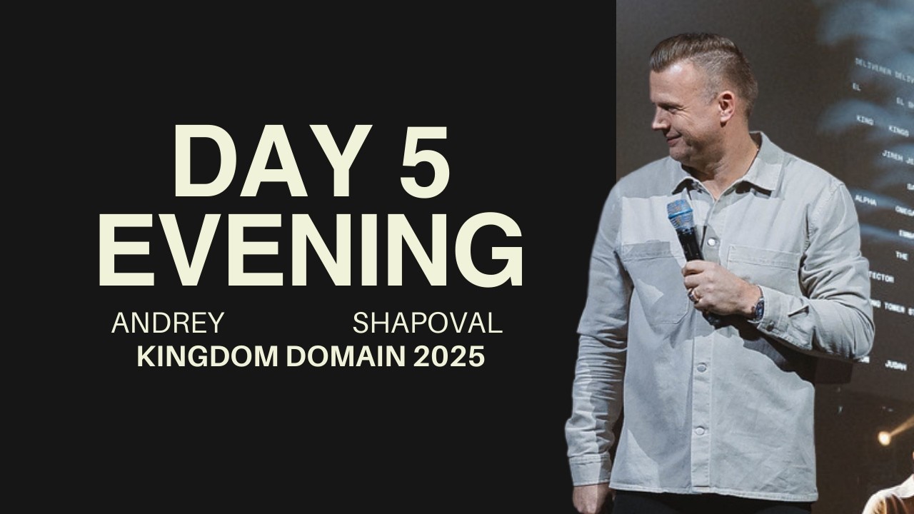 Kingdom Domain 2025 | Andrey Shapoval | Day 5 | Evening