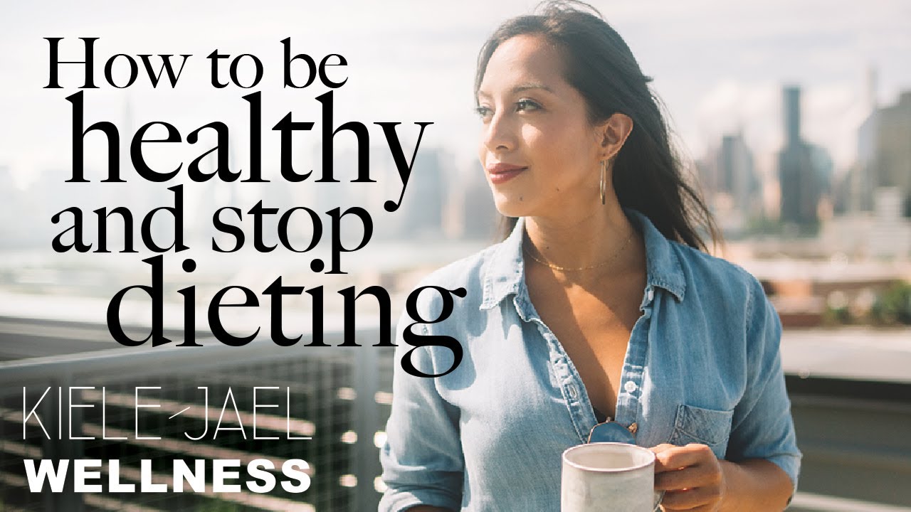 How to Be Healthy and Stop Dieting