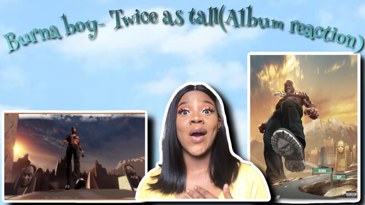 BURNA BOY- TWICE AS TALL || ALBUM REACTION/REVIEW. WHUTTTT?!