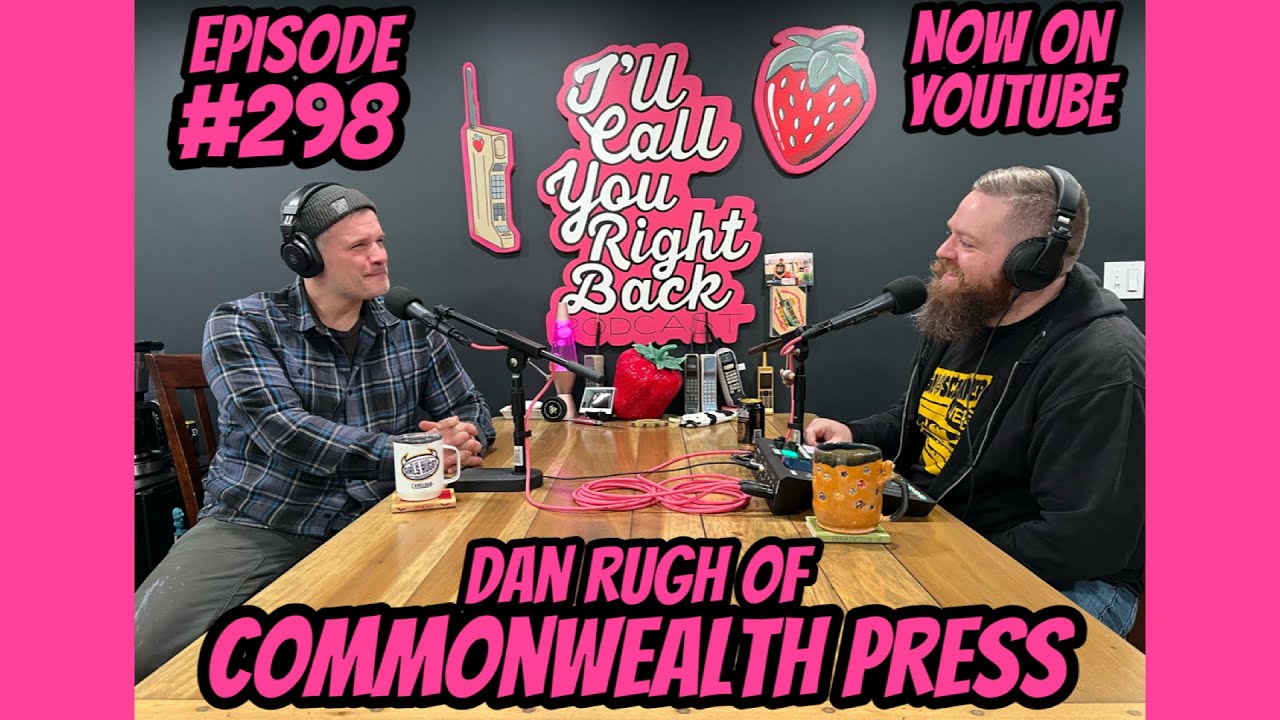 I'll Call You Right Back Podcast #298 - Dan Rugh of Commonwealth Press