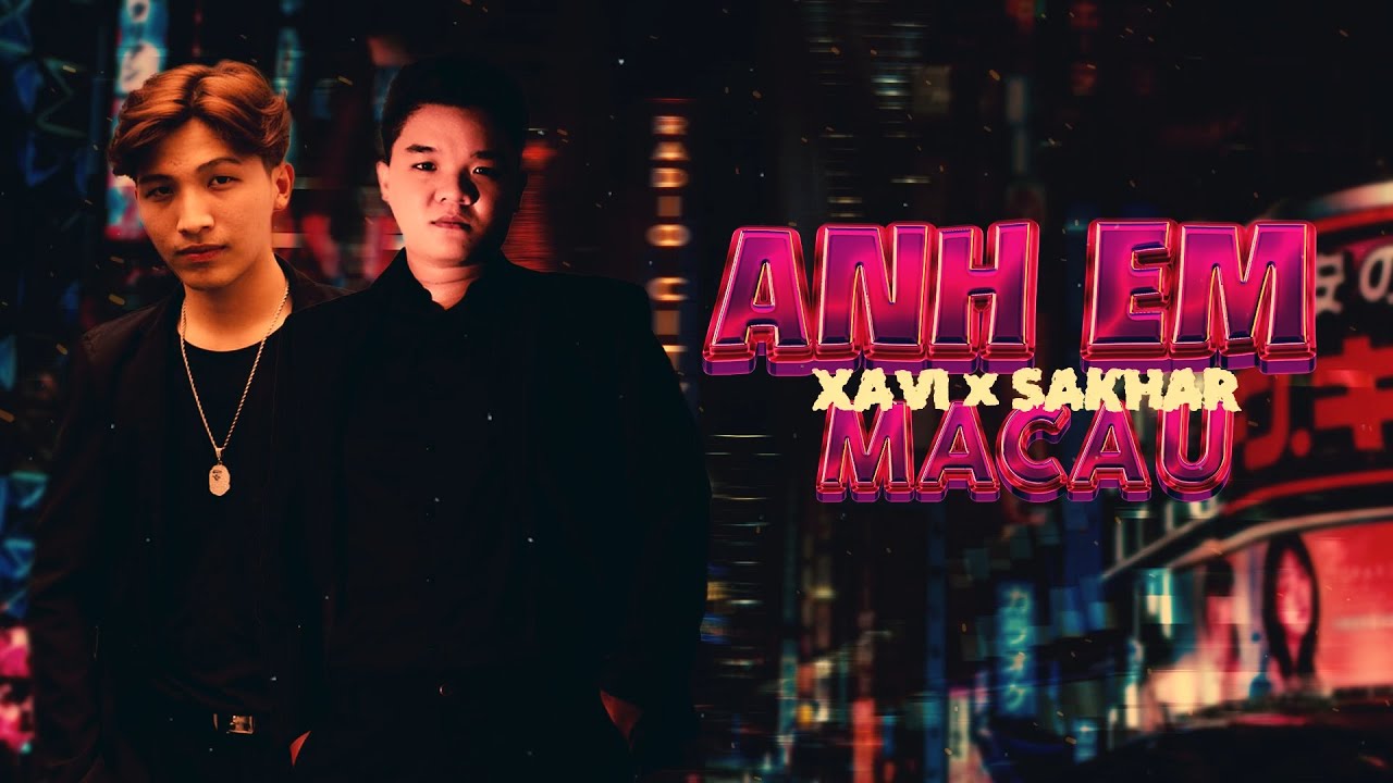 ANH EM MACAU - XAVI PHẠM x SAKHAR || AUDIO LYRIC