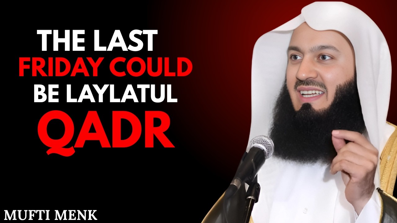 This Last Friday Could Be Laylatul Qadr &mdash; Most Muslims Won&rsquo;t Realize It | Mufti Menk Reminder