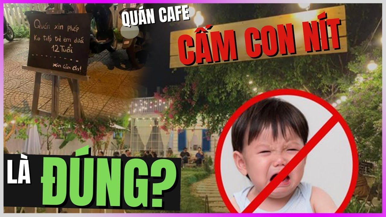 Quán cafe CẤM CON NÍT là ĐÚNG? [KienThucNe - DLDBTT]
