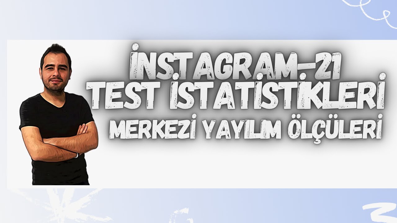 21) KPSS ÖLÇME VE DEĞERLENDİRME TEST İSTATİSTİKLERİ-4 (MERKEZİ YAYILIM ÖLÇÜLERİ ÖZET)