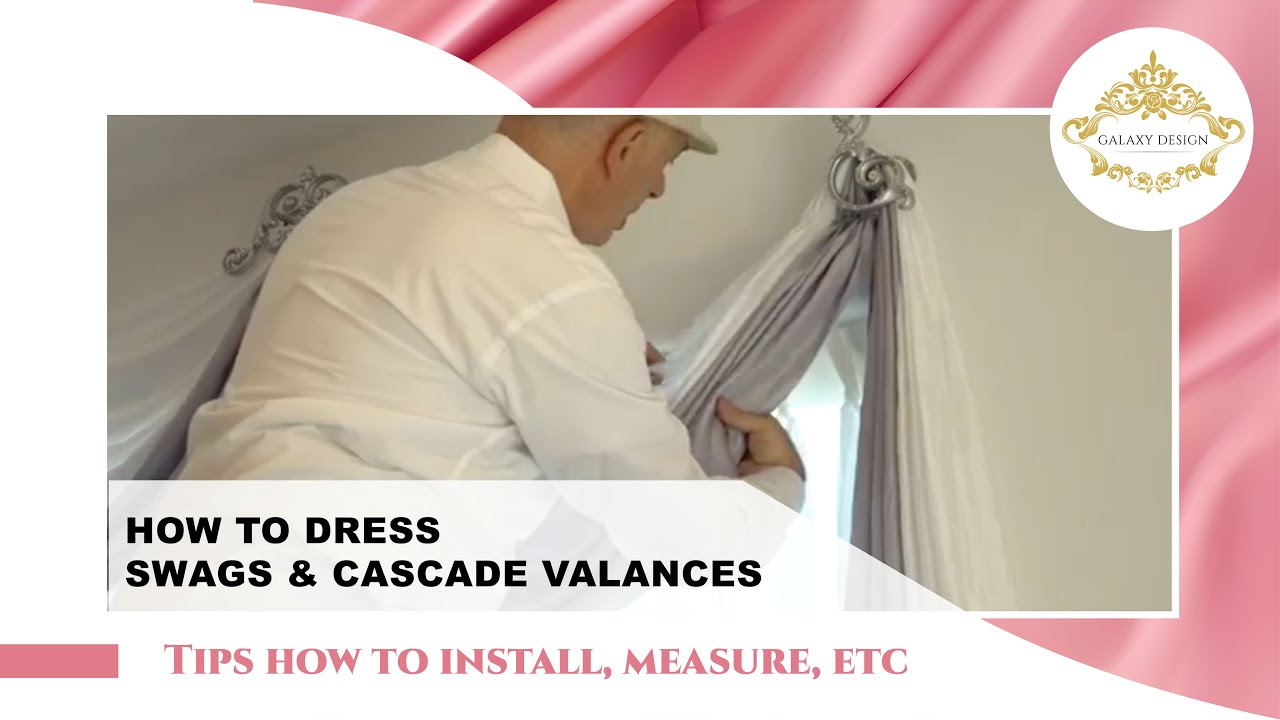 How to Dress your Swags & Cascade Valances? | Galaxy Design Video #251