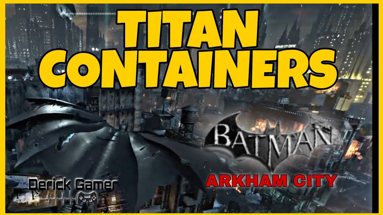 BATMAN ARKHAM CITY - TITAN CONTAINERS