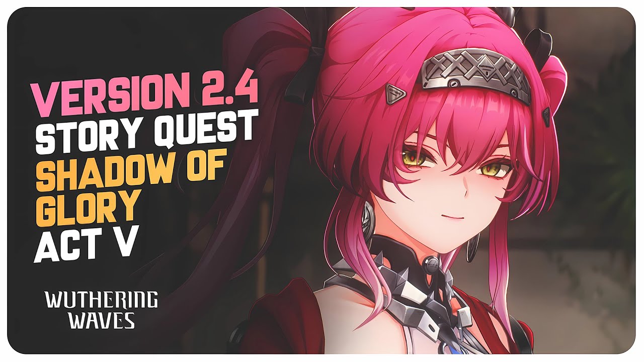 Version 2.4 Main Story Quest Act 5 (Full Quest) Shadow of Glory | Wuthering Waves