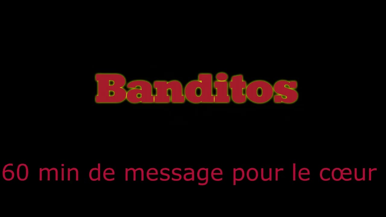 Banditos - 60 min de message pour le cœur