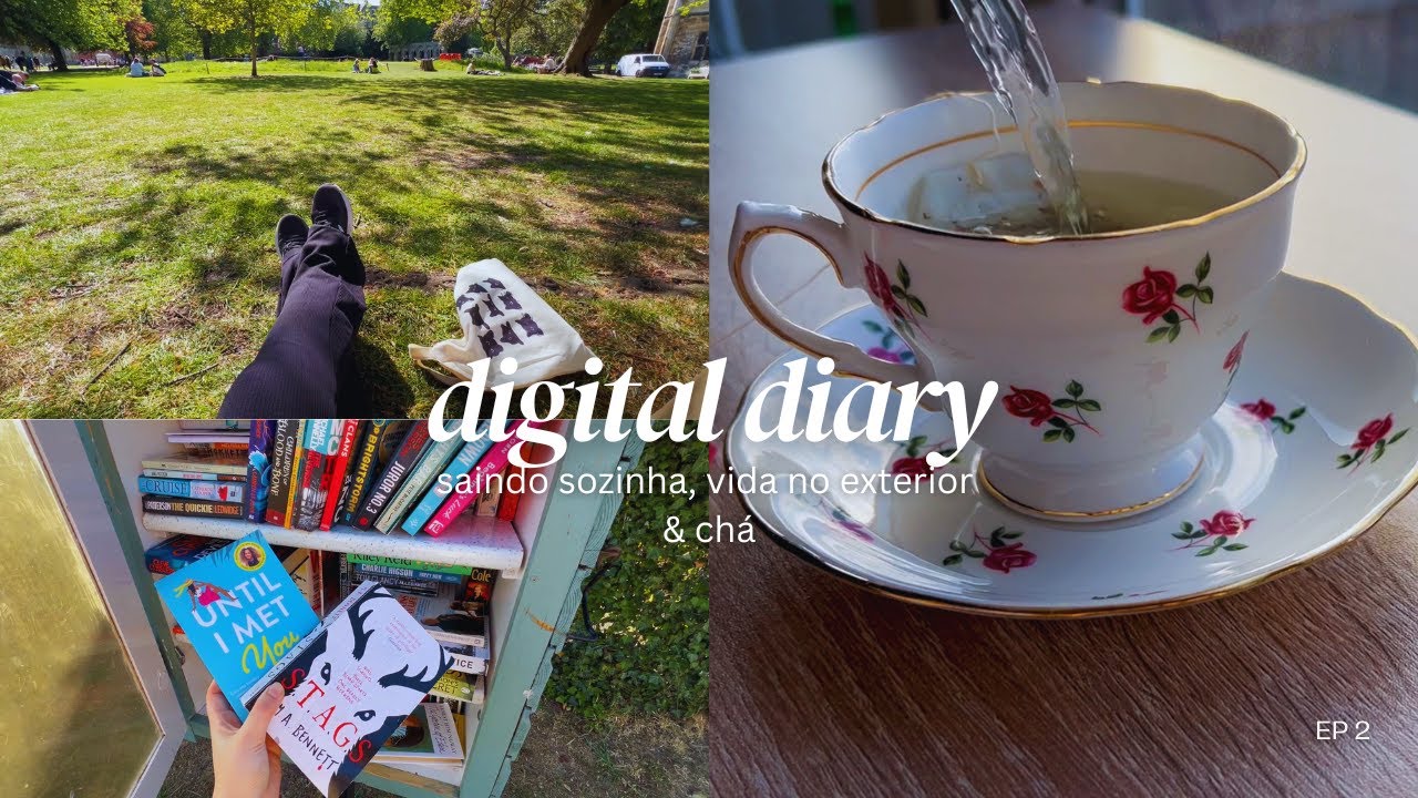 saindo sozinha, vida no exterior & chá