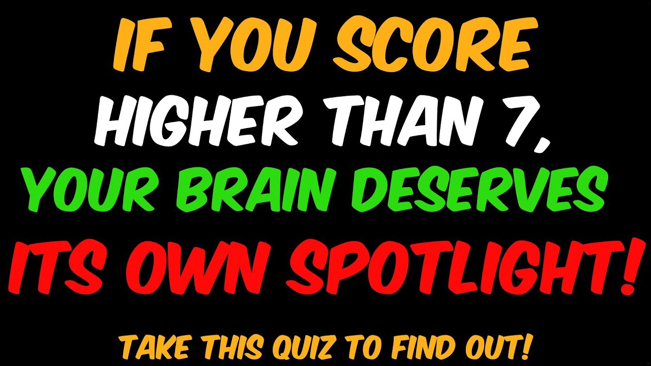 IF YOU SCORE HIGHER THAN 7,  YOUR BRAIN DESERVES ITS OWN SPOTLIGHT! General Knowledge Quiz No. 35-45