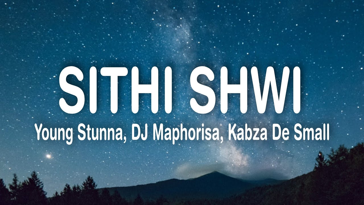 Young Stunna &ndash; Sithi Shwi (Lyrics) ft. Big Zulu, DJ Maphorisa, kabza de small