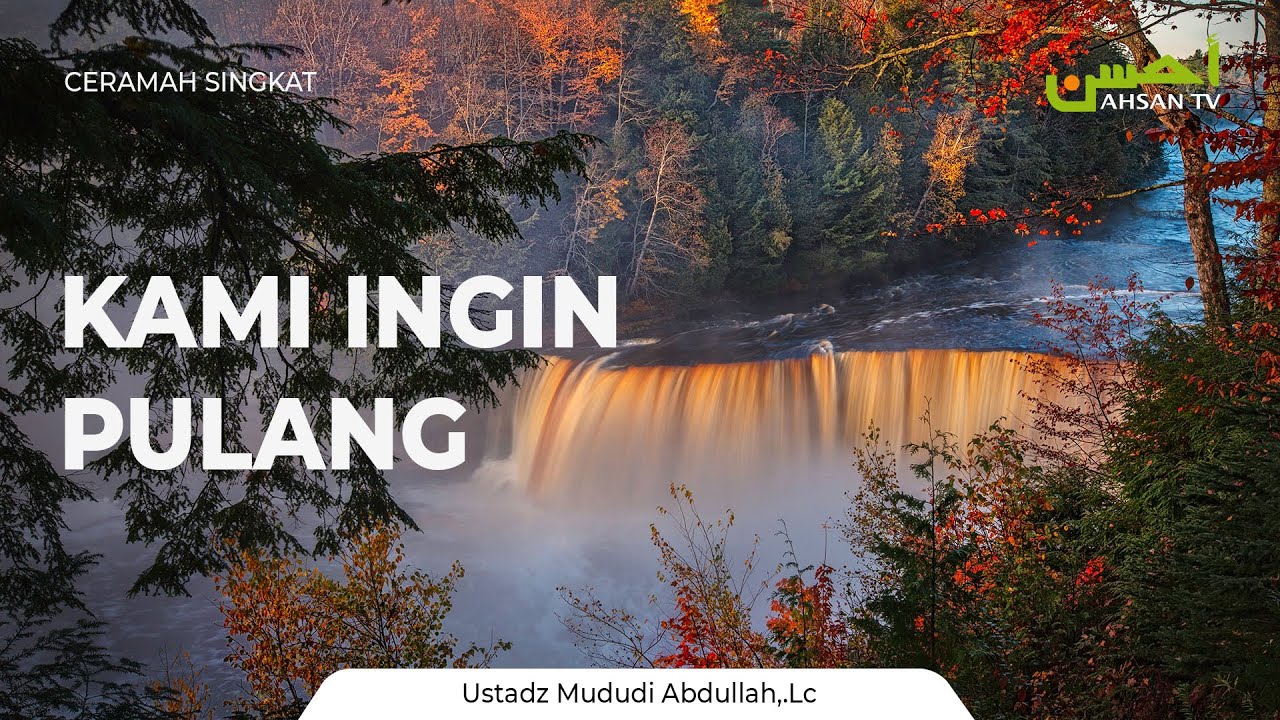 Kami Ingin Pulang - Ustadz Maududi Abdullah, Lc (Jeda Ahsan TV)