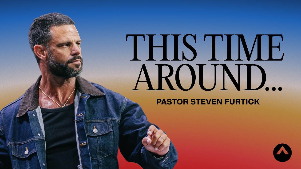 This Time Around&hellip; | Pastor Steven Furtick | Elevation Church
