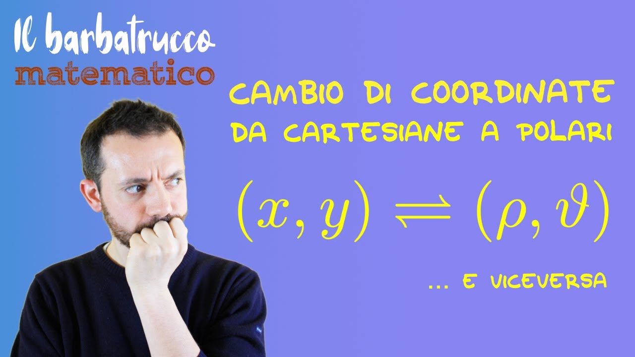 Cambio di coordinate, da cartesiane a polari e viceversa - Il barbatrucco matematico
