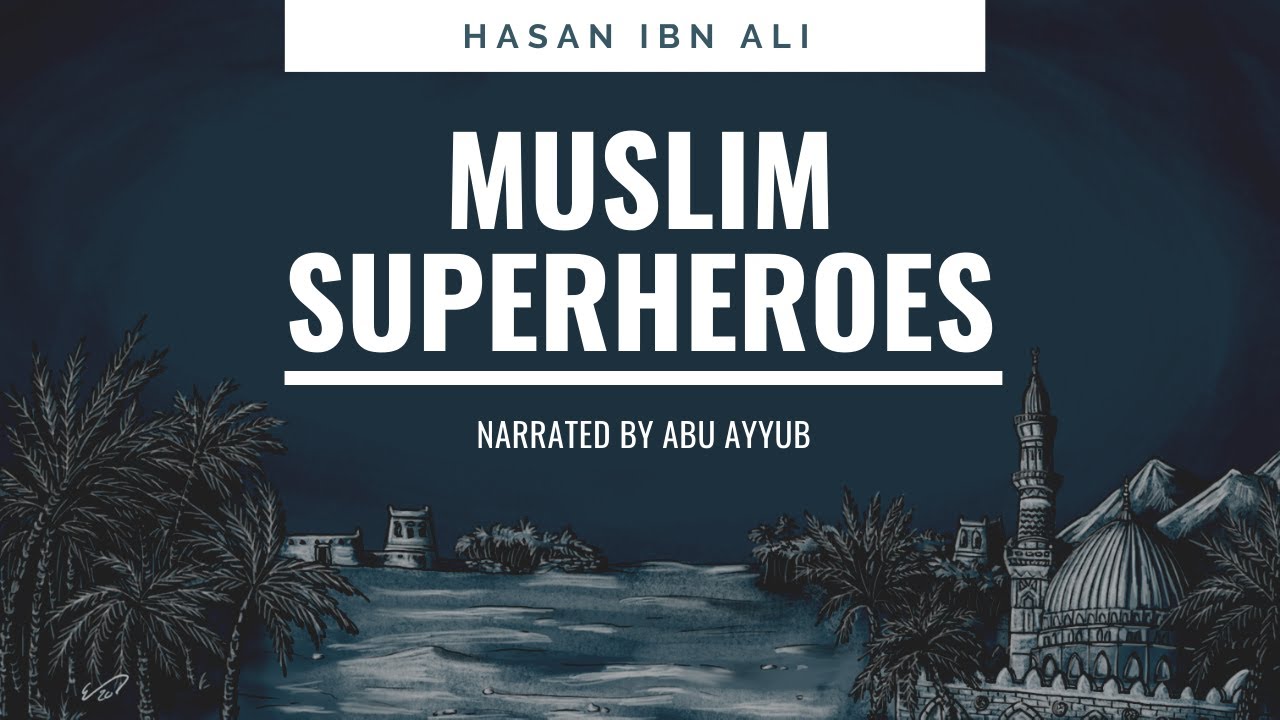 Muslim Superheroes Ep.6: Hasan Ibn Ali