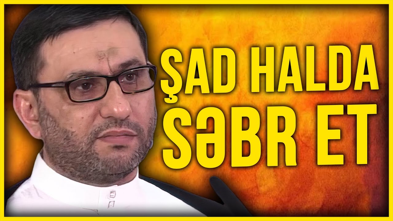 Hacı Şahin - Şad halda Səbr et
