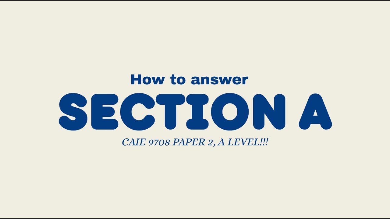 CAIE A-Levels Section A- How to answer your paper 2??