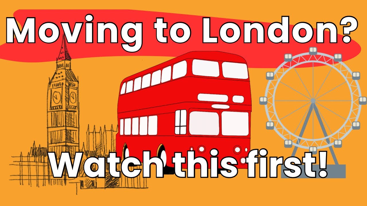 MOVING TO LONDON? WATCH THIS FIRST!