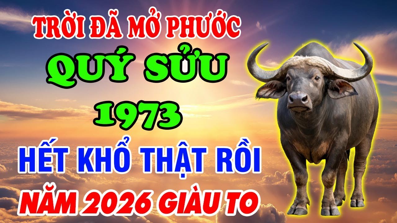 Năm 2026 Tuổi Quý Sửu 1973 Phát Tài Giàu Có Tiền Đến Vận Mở Phước Báu Ùn Ùn Kéo Đến