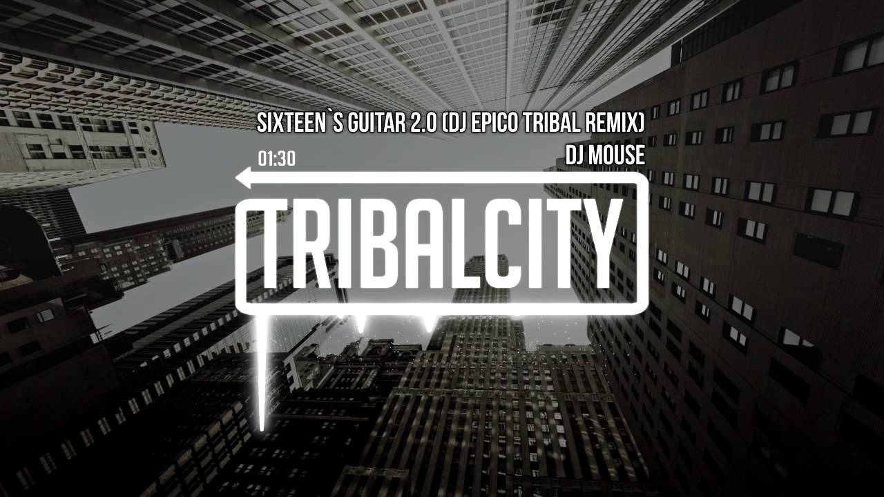 DJ Mouse - Sixteen`s Guitar 2.0 (DJ Epico Tribal Remix)