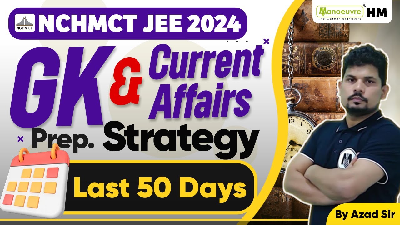 NCHMCT JEE 2024 - GK & Current Affairs Preparation Strategy | Last 50 Days Left